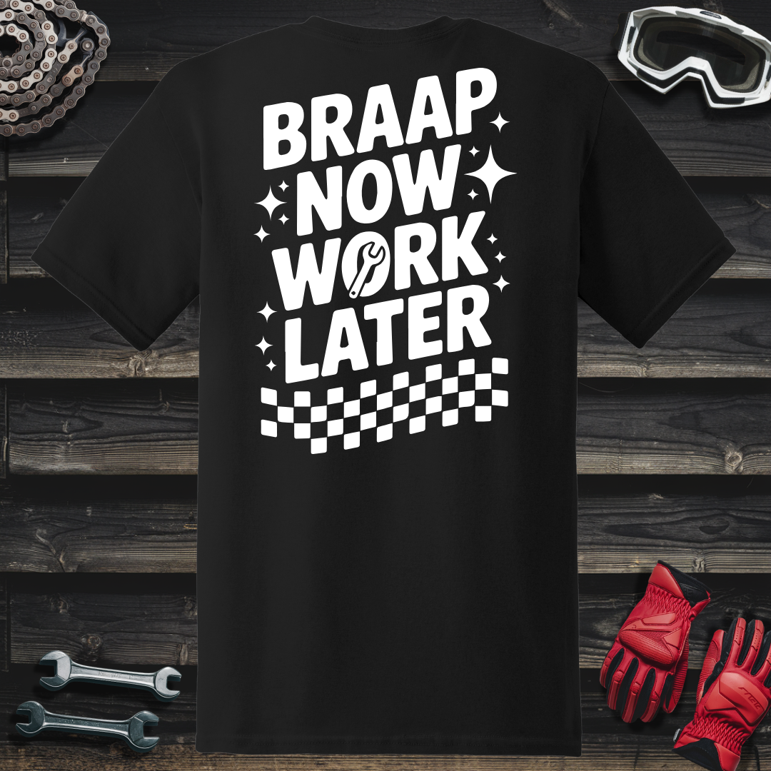 Braap Now Work Later T-Shirt