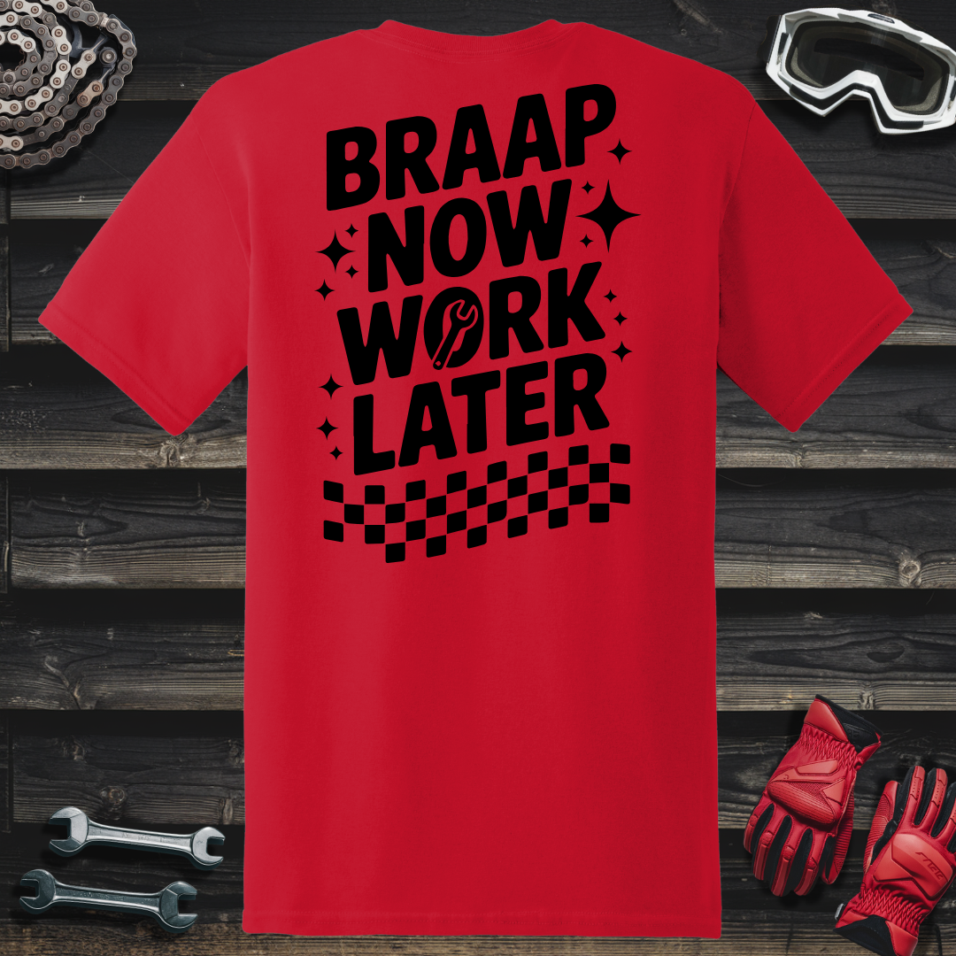 Braap Now Work Later T-Shirt