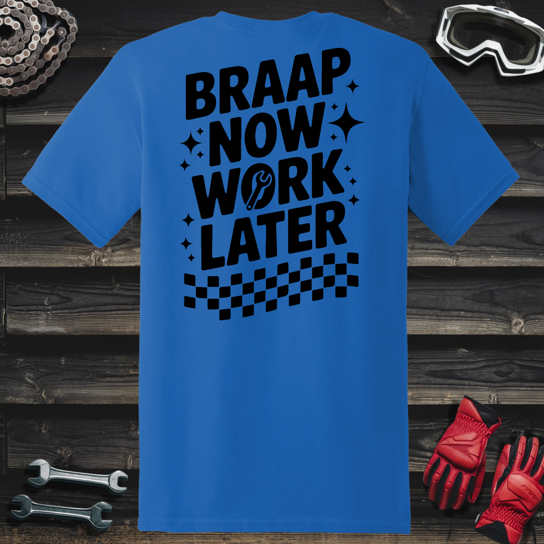 Braap Now Work Later T-Shirt