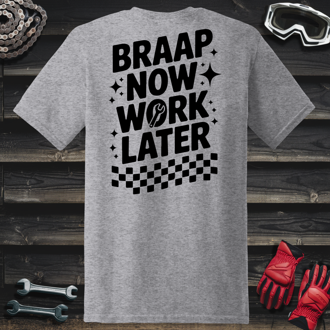Braap Now Work Later T-Shirt