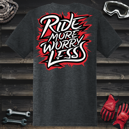 Ride More Worry Less T-Shirt