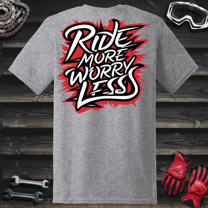 Ride More Worry Less T-Shirt