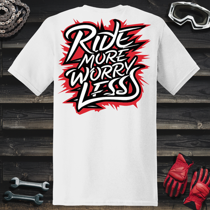 Ride More Worry Less T-Shirt